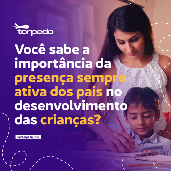 Voçê sabe qual a importancia da presença ativa dos pais na vida da criança?